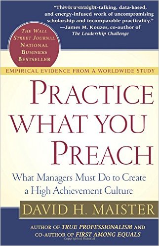 Practice What You Preach What Managers Must Do to Create a High Achievement Culture