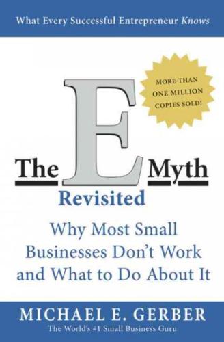 The E Myth Revisited Why Most Small Businesses Dont Work and What to Do About It